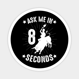 ask me in 8 seconds cowboy rodeo funny gift Magnet